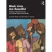 Black Lives Are Beautiful: 50 Tools to Heal from Trauma and Promote Positive Racial Identity
