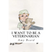 I Want to be a Veterinarian