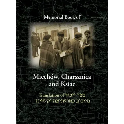 Miechov Memorial Book, Charsznica and Ksiaz: Translation of Sefer Yizkor Miechow, Charsznica, Ksiaz