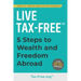 Live Tax-Free: Five-Steps to Wealth and Freedom Abroad. Join US Expats and Digital Nomads Overseas