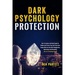 Dark Psychology Protection: How to Analyze and Read People to Handle and Protect Your Self from Toxic People Who Use Dark NLP, Manipulation, Mind Game