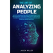 The Art of Analyzing People: How to Master the Art of Analyzing and Influencing Anyone with Body Language, Covert NLP, Emotional Intelligence and E