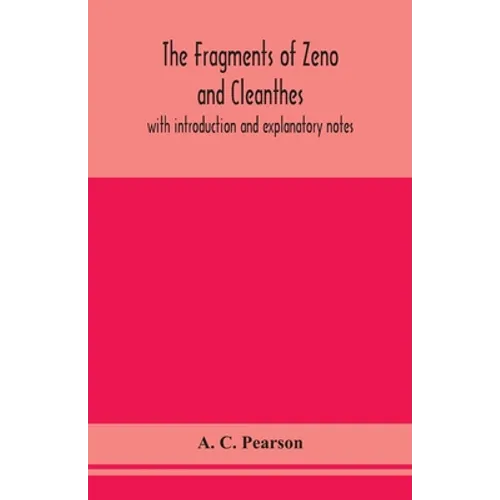 The Fragments Of Zeno And Cleanthes; With Introduction And Explanatory Notes