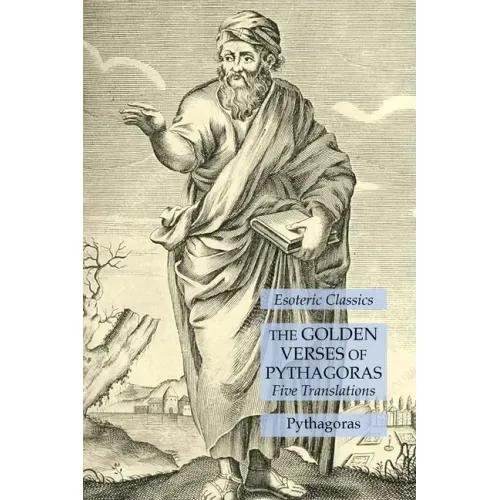 The Golden Verses of Pythagoras: Five Translations: Esoteric Classics