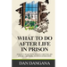 What to Do After Life in Prison: Find Out What To Do To Live A Better Life And Be A Blessing To Your Generation