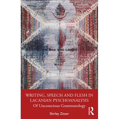 Writing, Speech and Flesh in Lacanian Psychoanalysis: Of Unconscious Grammatology