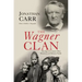 The Wagner Clan: The Saga of Germany's Most Illustrious and Infamous Family