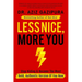 Less Nice, More You: Stop Hiding & Become The Most Bold, Authentic Version Of You Now