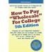 How to Pay "Wholesale" for College - 5th Edition: Financial aid and scholarship "loopholes" that ANY family can use to qualify for 52.4% off the cost