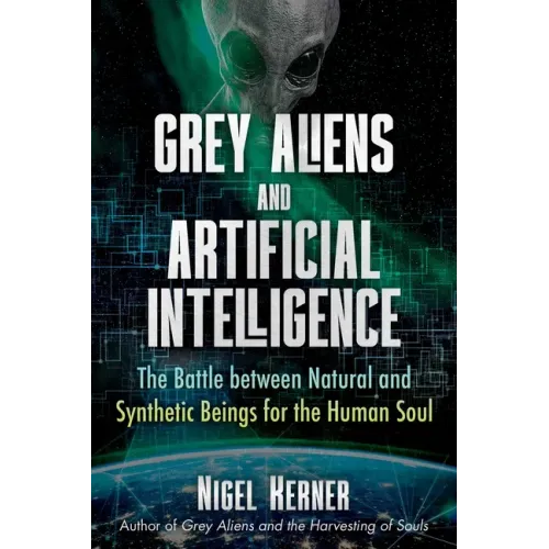 Grey Aliens and Artificial Intelligence: The Battle Between Natural and Synthetic Beings for the Human Soul