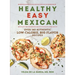 Healthy Easy Mexican: Over 140 Authentic Low-Calorie, Big-Flavor Recipes