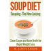 Soup Diet: Souping: The New Juicing - Clean Soups and Bone Broth for Rapid Weight Loss