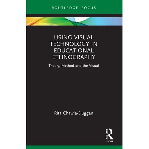 Using Visual Technology in Educational Ethnography: Theory, Method and the Visual