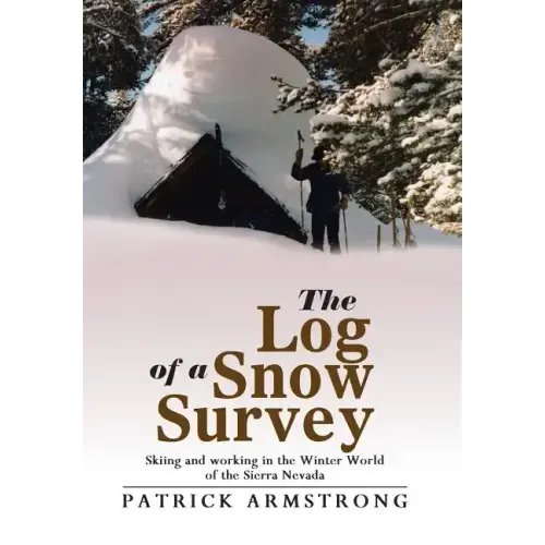 The Log of a Snow Survey: Skiing and working in the Winter World of the Sierra Nevada