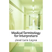 Medical Terminology for Interpreters: Essential English-Spanish Medical Terms