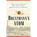 Boltzmanns Atom: The Great Debate That Launched a Revolution in Physics