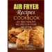 Air Fryer Recipes Cookbook: 50+ Best Healthy Recipes for Your Air Fryer