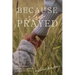 Because She Prayed: A Mother's Guide to Powerfully and Purposefully Praying for Her Children