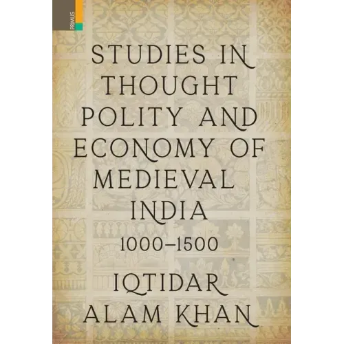 Studies in Thought, Polity and Economy of Medieval India 1000-1500