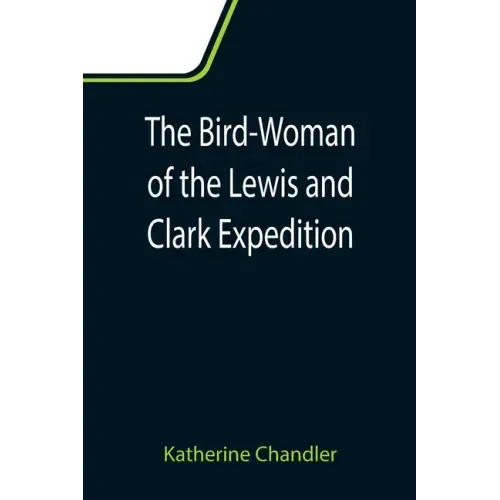 The Bird-Woman of the Lewis and Clark Expedition