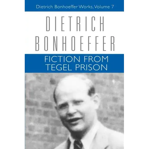 Fiction from Tegel Prison: Dietrich Bonhoeffer Works, Volume 7