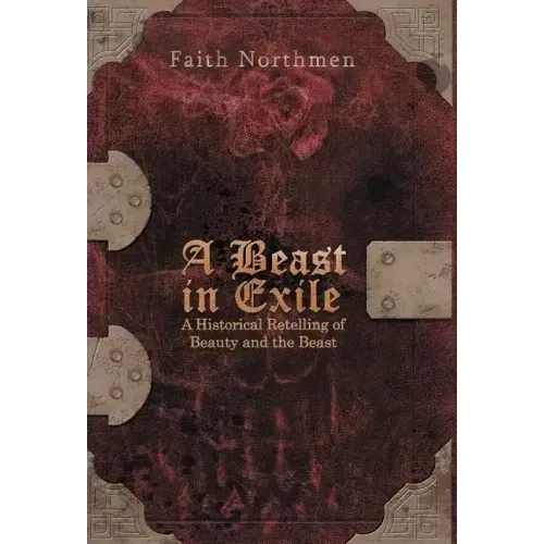 A Beast in Exile: A Historical Retelling of Beauty and the Beast