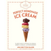 The Artisanal Kitchen: Perfect Homemade Ice Cream: The Best Make-It-Yourself Ice Creams, Sorbets, Sundaes, and Other Desserts