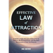 Effective Law of Attraction: A Guide to Apply the Law of Attraction to Improve Manifesting Power, and Manifest the Income or Love You Deserve
