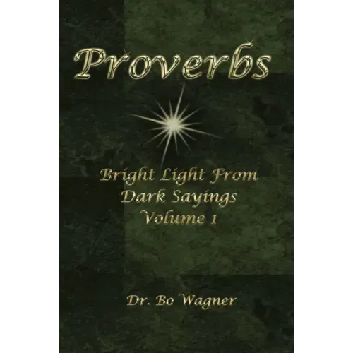 Proverbs: Bright Light from Dark Sayings Volume 1
