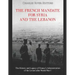 The French Mandate for Syria and the Lebanon: The History and Legacy of France's Administration of the Levant after World War I