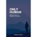 Only Human: Simple Steps to Reshape Your Life