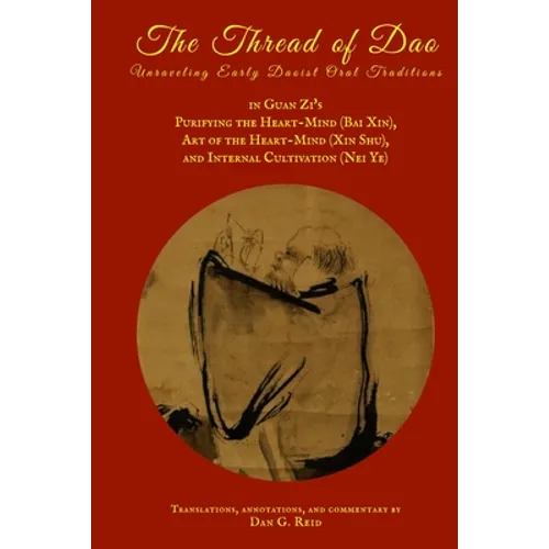 The Thread of Dao: Unraveling Early Daoist Oral Traditions in Guan Zi's "Purifying the Heart-Mind (Bai Xin)," "Art of the Heart Mind (Xin