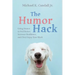 The Humor Hack: Using Humor to Feel Better, Increase Resilience, and (Yes) Enjoy Your Work