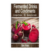 Fermented Drinks and Condiments: An Ancient Practice for Restoring Your Health