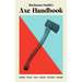 Buchanan-Smith's Axe Handbook: Knowing, Buying, Using, Hanging, Restoring & Adorning