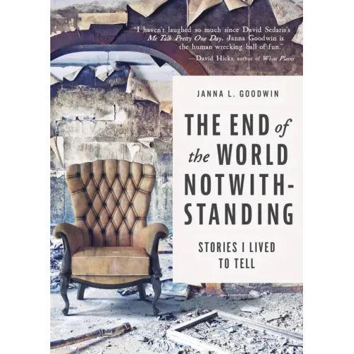 The End of the World Notwithstanding: Stories I Lived to Tell