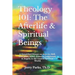 Theology 101: The Afterlife & Spiritual Beings: A Simplified Primer on Heaven, Hell, God, Jesus, Satan, Demons, Judgments, & Angels