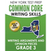 NEW YORK TEST PREP Common Core Writing Skills Writing Arguments and Opinion Pieces Grade 3: Covers the Next Generation ELA Standards