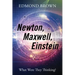 Newton, Maxwell, Einstein: What Were They Thinking?