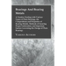 Bearings And Bearing Metals: A Treatise Dealing with Various Types of Plain Bearings, the Compositions and Properties of Bearing Metals, Methods of