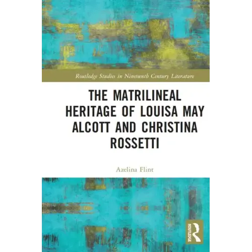 The Matrilineal Heritage of Louisa May Alcott and Christina Rossetti