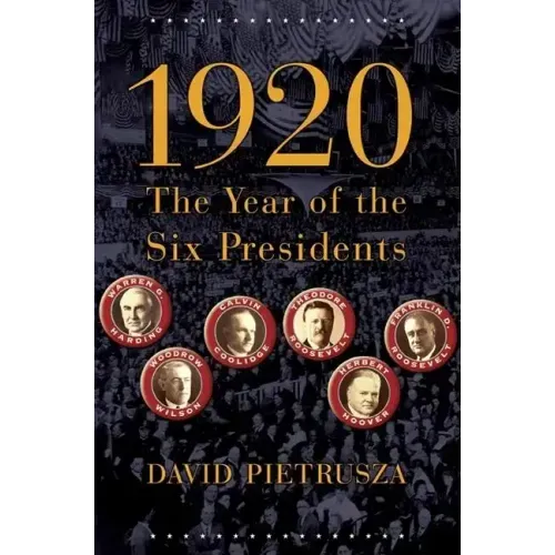 1920: The Year of the Six Presidents