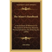 The Miner's Handbook: A Handy Book Of Reference On The Subjects Of Mineral Deposits, Mining Operations, Ore Dressing, Etc. (1894)