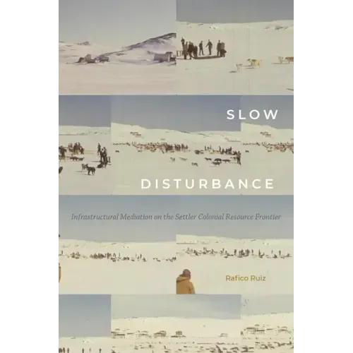 Slow Disturbance: Infrastructural Mediation on the Settler Colonial Resource Frontier