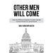 Other Men Will Come: How the Military-Industrial Complex Gained Control of the U.S. Government