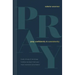 Pray Confidently and Consistently: Finally Let Go of the Things Holding You Back from Your Most Important Conversation