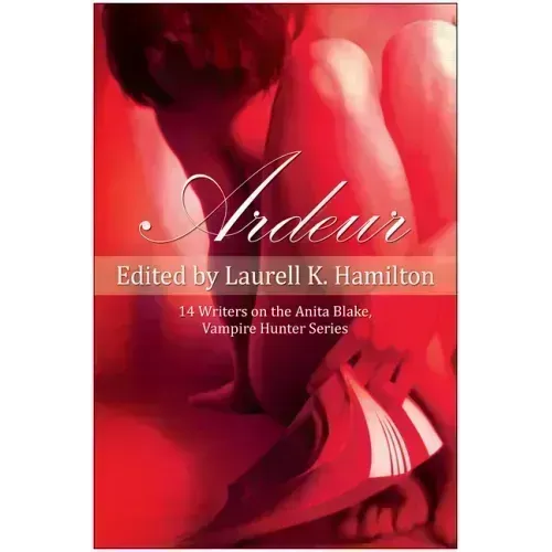 Ardeur: 14 Writers on the Anita Blake, Vampire Hunter Series