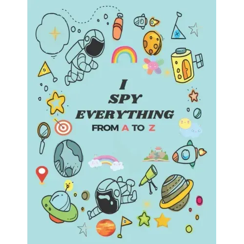 I Spy Everything: Puzzle Book For Kids, from A to Z Fun Guessing Game for kids Toddlers of Different Ages 2 to 6 year old, Pre-School Ac