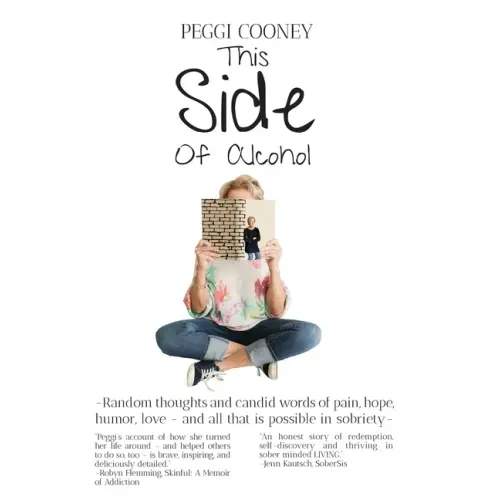 This Side of Alcohol: Random thoughts and candid words of pain, hope, humor, love ... and all that is possible in sobriety-