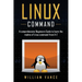 Linux Command: A Comprehensive Beginners Guide to Learn the Realms of Linux Command from A-Z